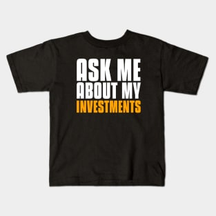 Ask Me About My Investments Investing Kids T-Shirt